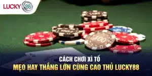 cách chơi xì tố lukcy88