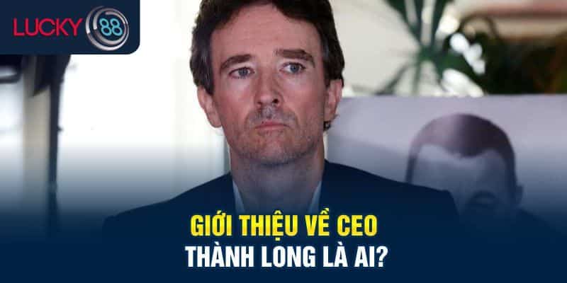 Giới thiệu CEO Thành Long