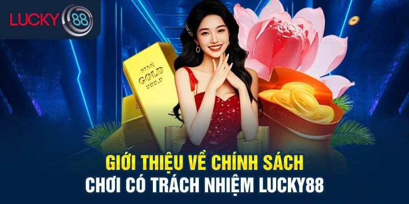 Giới thiệu chính sách chơi có trách nhiệm Lucky88
